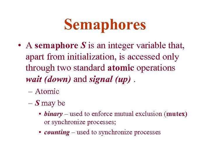 Semaphores • A semaphore S is an integer variable that, apart from initialization, is