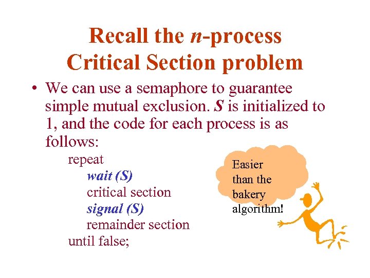 Recall the n-process Critical Section problem • We can use a semaphore to guarantee