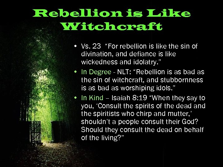 Rebellion is Like Witchcraft • Vs. 23 “For rebellion is like the sin of