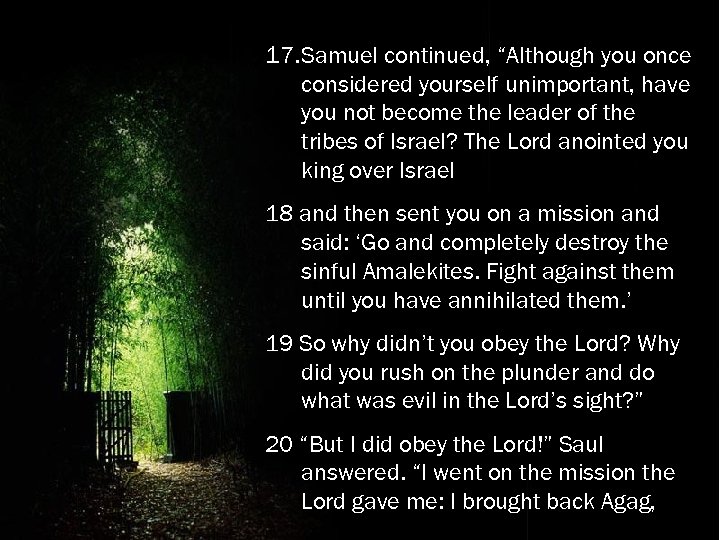 17. Samuel continued, “Although you once considered yourself unimportant, have you not become the