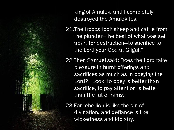 king of Amalek, and I completely destroyed the Amalekites. 21. The troops took sheep