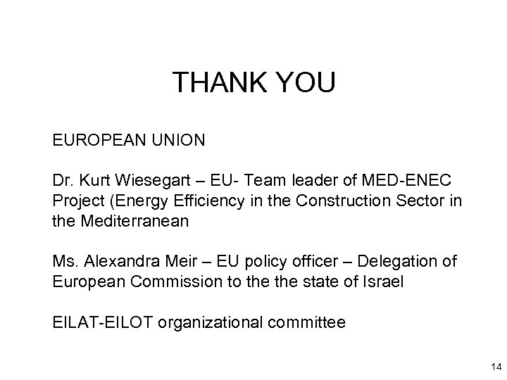 THANK YOU EUROPEAN UNION Dr. Kurt Wiesegart – EU- Team leader of MED-ENEC Project
