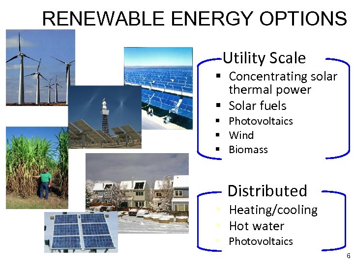 RENEWABLE ENERGY OPTIONS Utility Scale § Concentrating solar thermal power § Solar fuels §