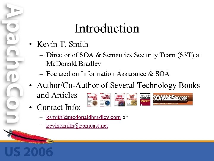 Introduction • Kevin T. Smith – Director of SOA & Semantics Security Team (S