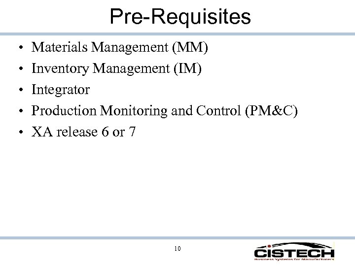 Pre-Requisites • • • Materials Management (MM) Inventory Management (IM) Integrator Production Monitoring and
