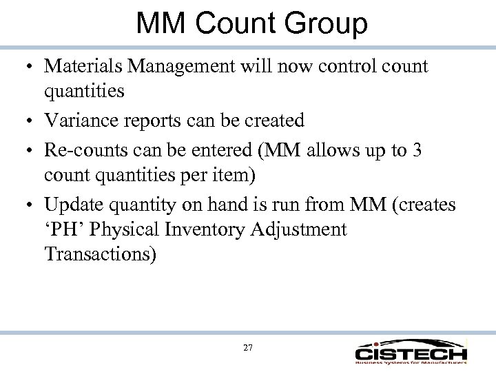 MM Count Group • Materials Management will now control count quantities • Variance reports