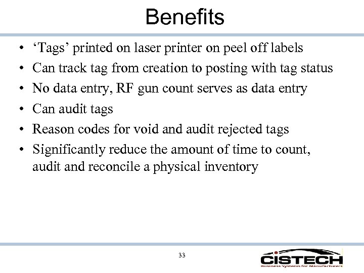Benefits • • • ‘Tags’ printed on laser printer on peel off labels Can