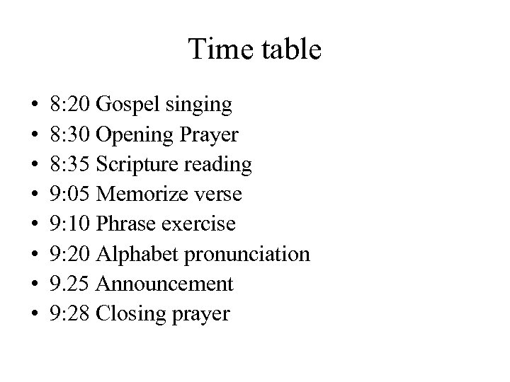 Time table • • 8: 20 Gospel singing 8: 30 Opening Prayer 8: 35