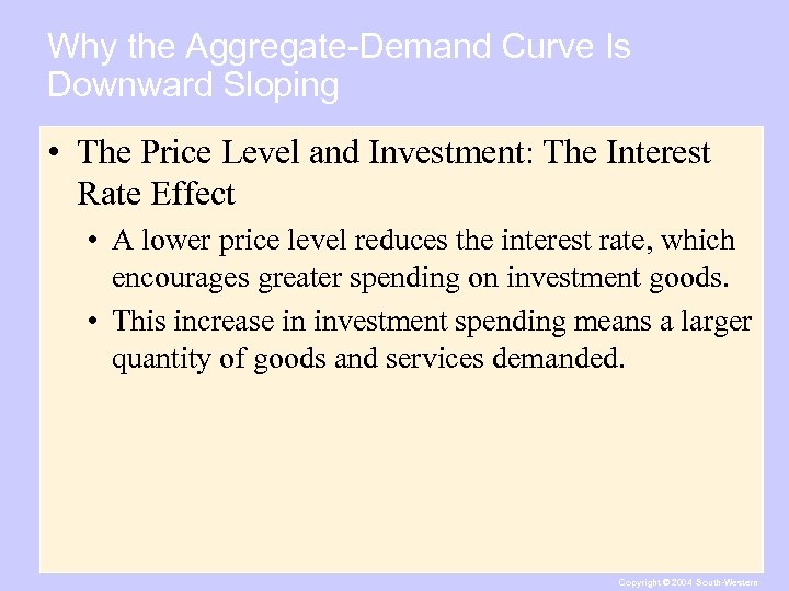 Why the Aggregate-Demand Curve Is Downward Sloping • The Price Level and Investment: The