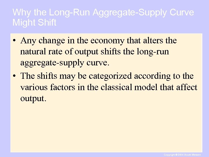 Why the Long-Run Aggregate-Supply Curve Might Shift • Any change in the economy that
