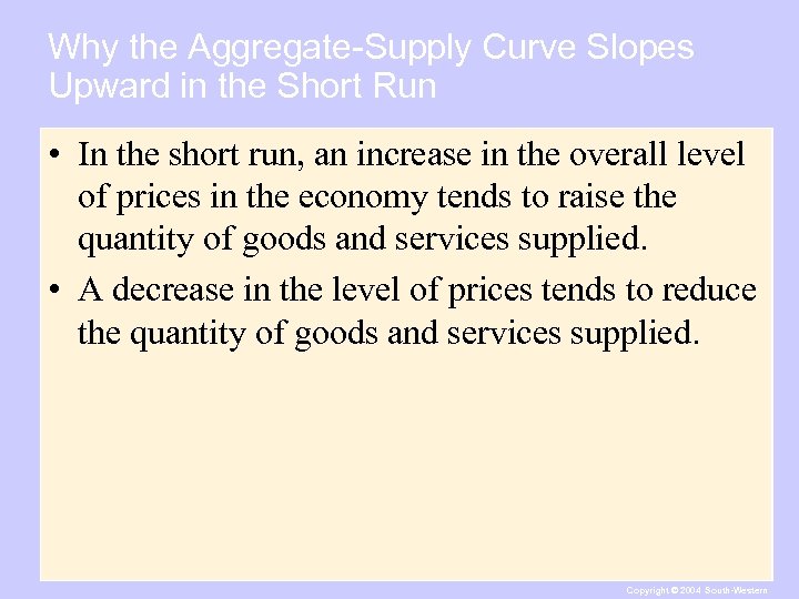 Why the Aggregate-Supply Curve Slopes Upward in the Short Run • In the short