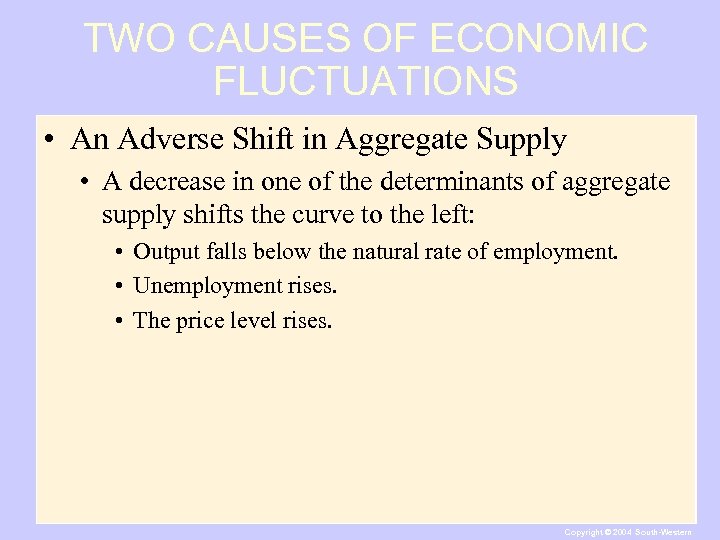 TWO CAUSES OF ECONOMIC FLUCTUATIONS • An Adverse Shift in Aggregate Supply • A