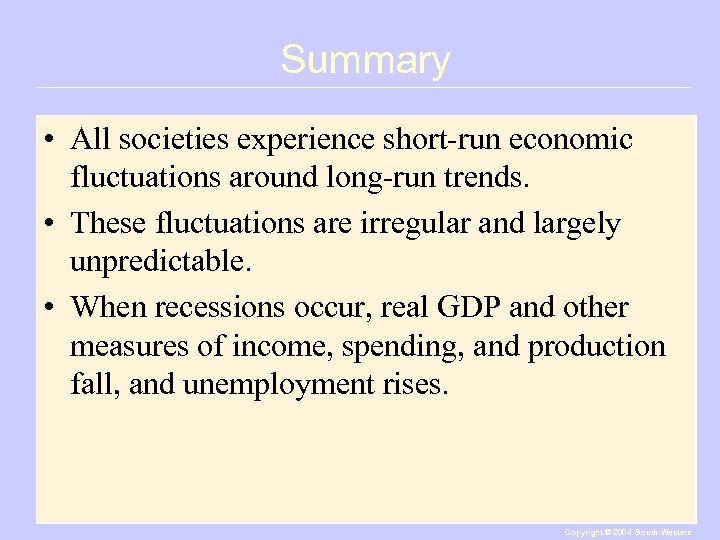 Summary • All societies experience short-run economic fluctuations around long-run trends. • These fluctuations