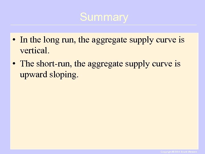Summary • In the long run, the aggregate supply curve is vertical. • The