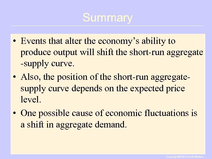Summary • Events that alter the economy’s ability to produce output will shift the
