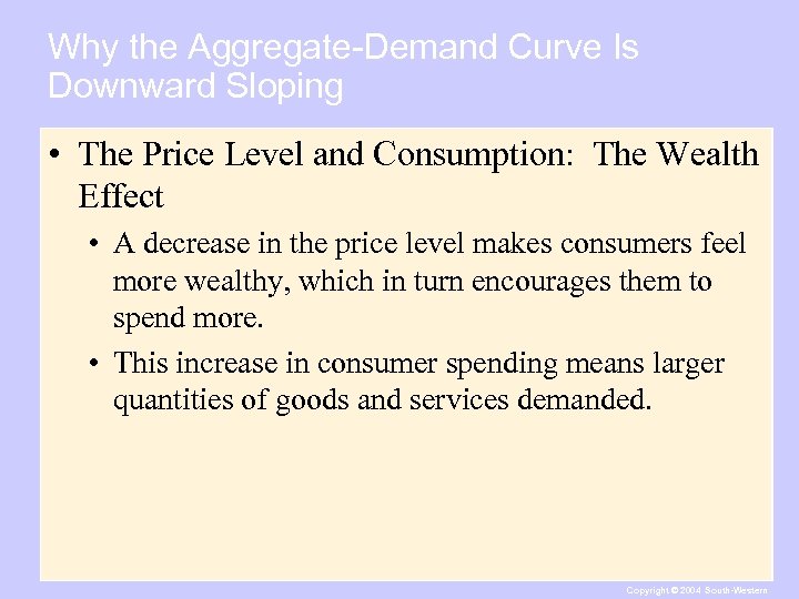 Why the Aggregate-Demand Curve Is Downward Sloping • The Price Level and Consumption: The