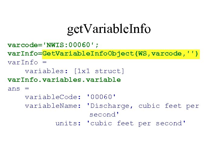 get. Variable. Info varcode='NWIS: 00060'; var. Info=Get. Variable. Info. Object(WS, varcode, '') var. Info