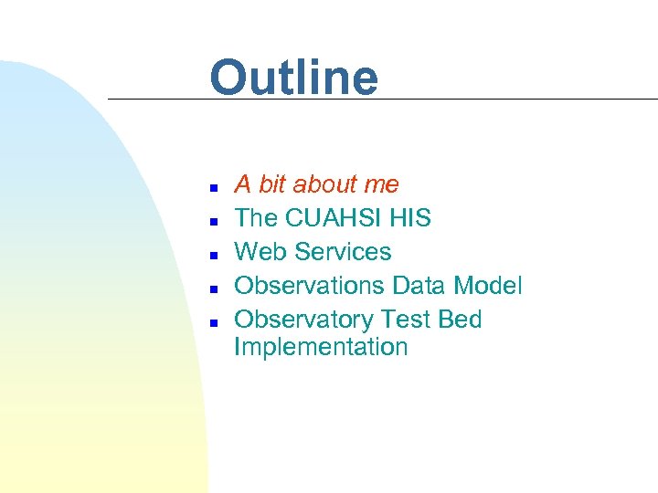 Outline n n n A bit about me The CUAHSI HIS Web Services Observations