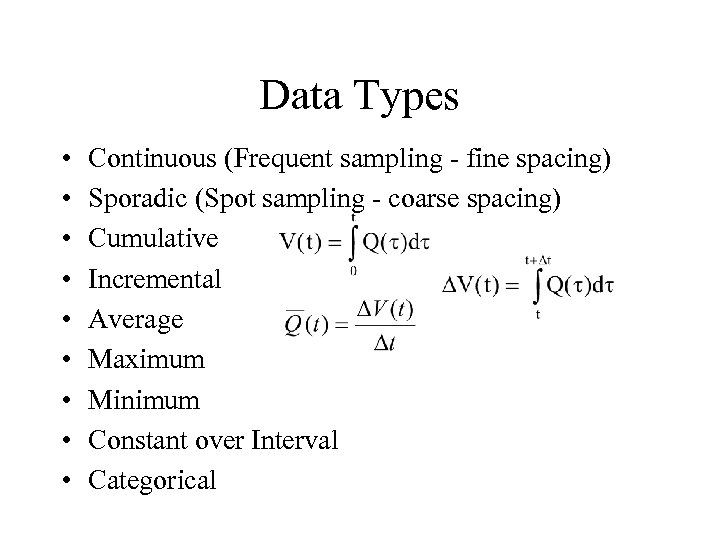 Data Types • • • Continuous (Frequent sampling - fine spacing) Sporadic (Spot sampling