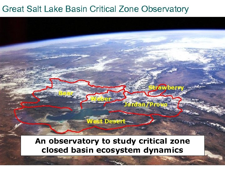 Great Salt Lake Basin Critical Zone Observatory Bear Strawberry Weber Jordan/Provo West Desert An