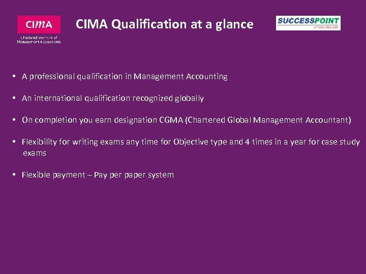 CIMA Qualification at a glance • A professional qualification in Management Accounting • An