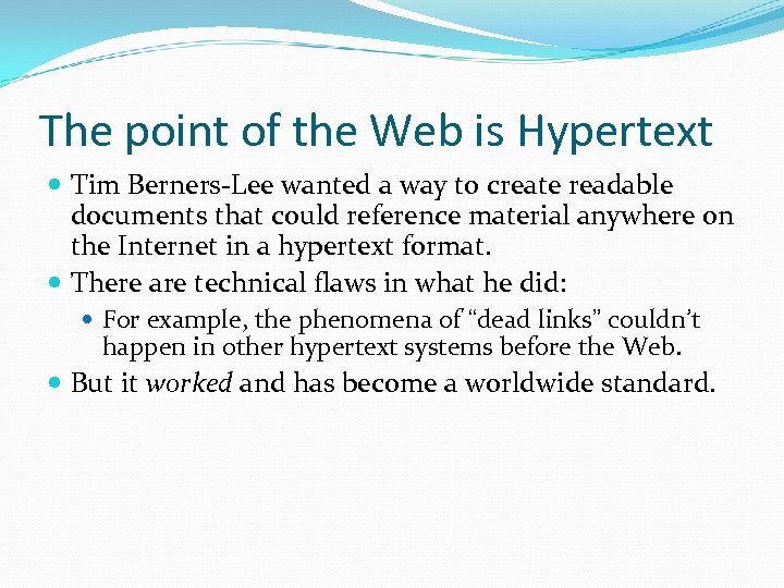 The point of the Web is Hypertext Tim Berners-Lee wanted a way to create