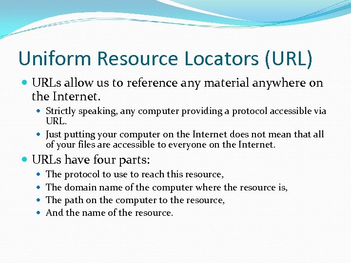 Uniform Resource Locators (URL) URLs allow us to reference any material anywhere on the