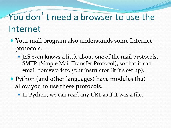 You don’t need a browser to use the Internet Your mail program also understands
