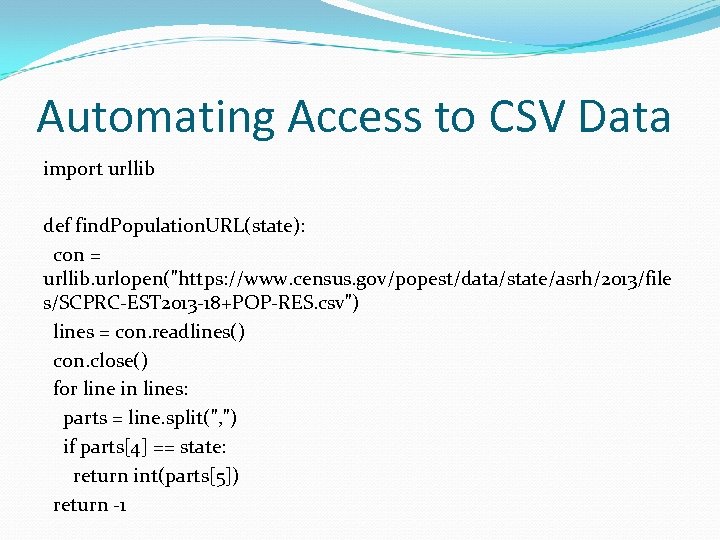 Automating Access to CSV Data import urllib def find. Population. URL(state): con = urllib.