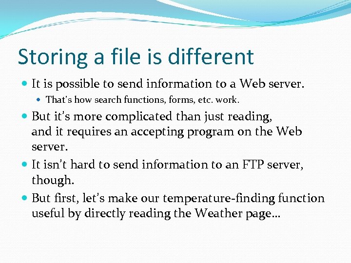 Storing a file is different It is possible to send information to a Web