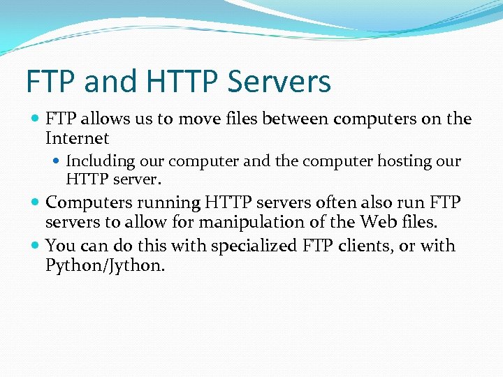 FTP and HTTP Servers FTP allows us to move files between computers on the