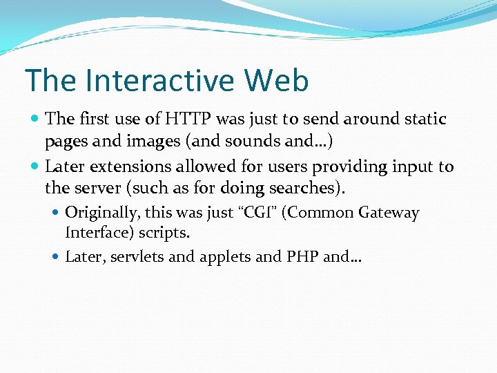 The Interactive Web The first use of HTTP was just to send around static