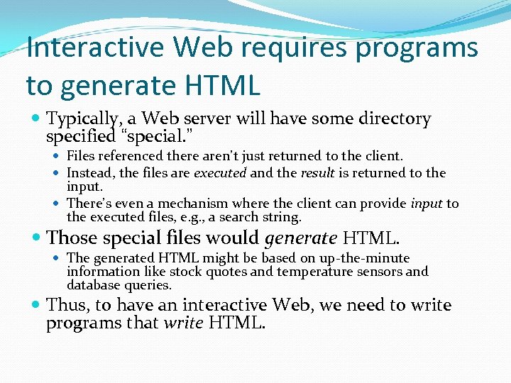 Interactive Web requires programs to generate HTML Typically, a Web server will have some