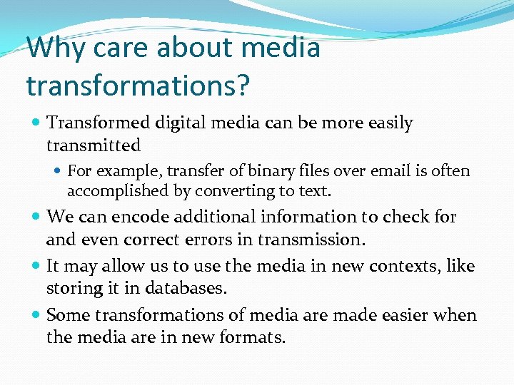 Why care about media transformations? Transformed digital media can be more easily transmitted For