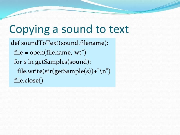 Copying a sound to text def sound. To. Text(sound, filename): file = open(filename, 