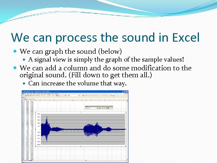 We can process the sound in Excel We can graph the sound (below) A