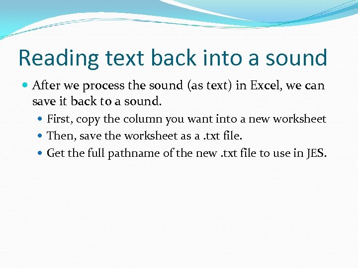 Reading text back into a sound After we process the sound (as text) in