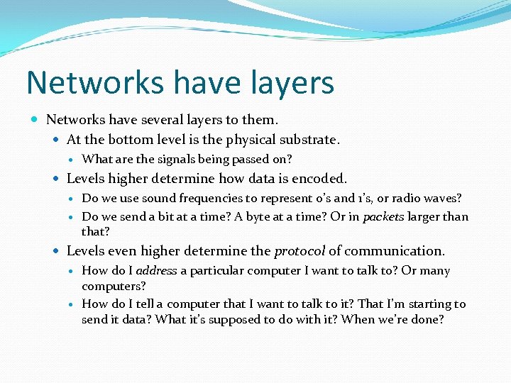 Networks have layers Networks have several layers to them. At the bottom level is