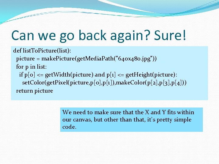 Can we go back again? Sure! def list. To. Picture(list): picture = make. Picture(get.