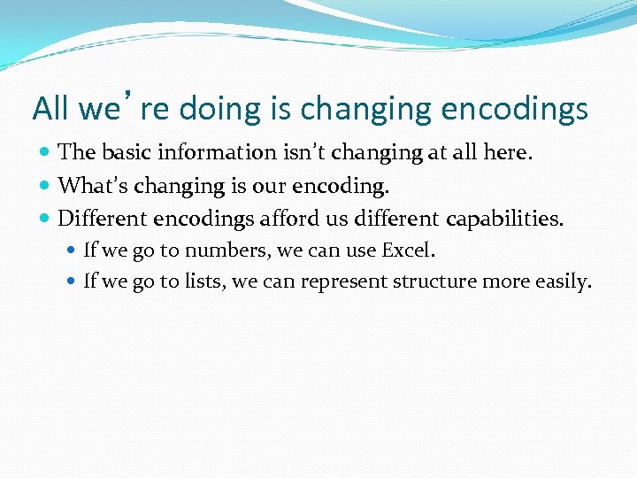 All we’re doing is changing encodings The basic information isn’t changing at all here.
