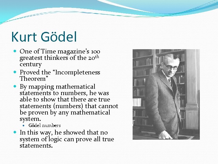 Kurt Gödel One of Time magazine’s 100 greatest thinkers of the 20 th century