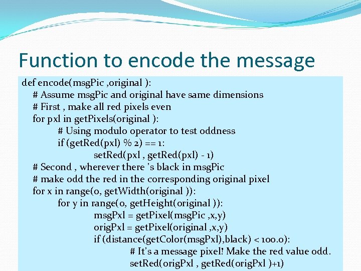 Function to encode the message def encode(msg. Pic , original ): # Assume msg.