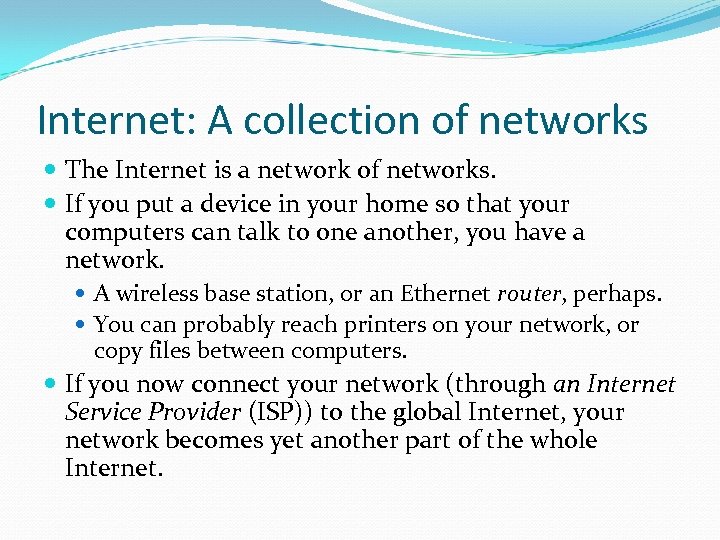 Internet: A collection of networks The Internet is a network of networks. If you