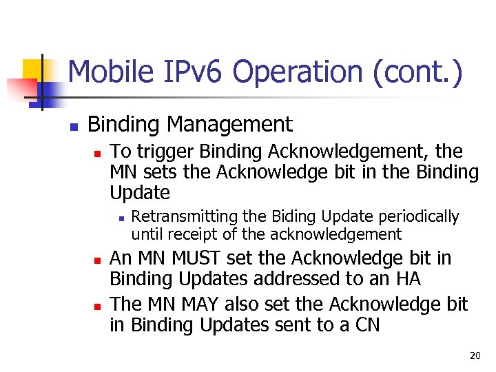 Mobile IPv 6 Operation (cont. ) n Binding Management n To trigger Binding Acknowledgement,