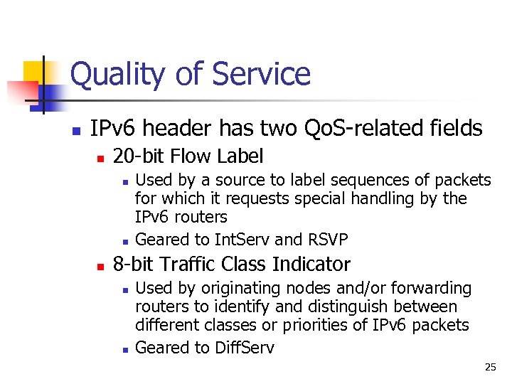 Quality of Service n IPv 6 header has two Qo. S-related fields n 20