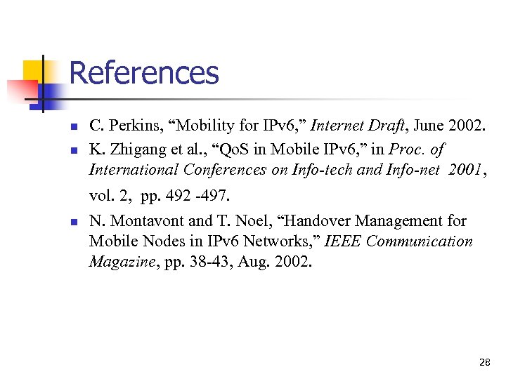 References n n C. Perkins, “Mobility for IPv 6, ” Internet Draft, June 2002.