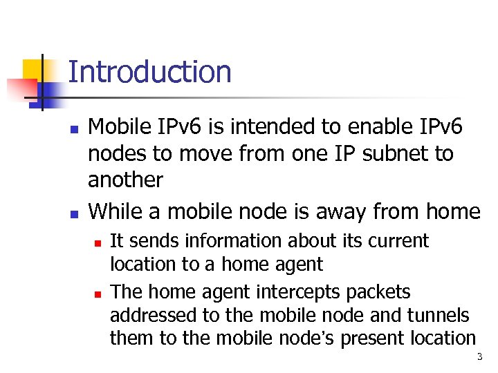 Introduction n n Mobile IPv 6 is intended to enable IPv 6 nodes to