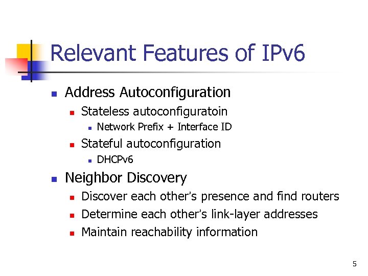 Relevant Features of IPv 6 n Address Autoconfiguration n Stateless autoconfiguratoin n n Stateful