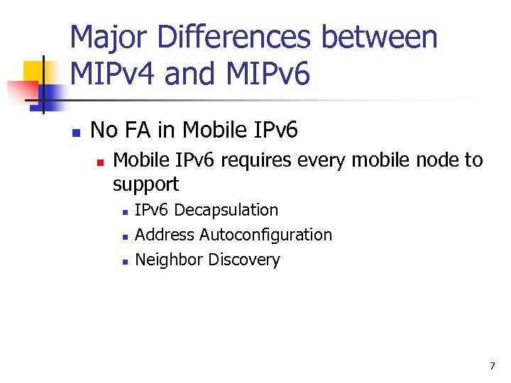 Major Differences between MIPv 4 and MIPv 6 n No FA in Mobile IPv