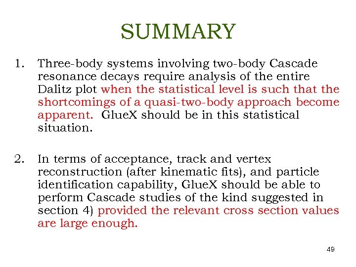 SUMMARY 1. Three-body systems involving two-body Cascade resonance decays require analysis of the entire